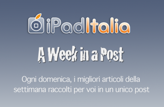 A Week in a Post – 11/03/2012: il meglio della settimana su iPadItalia!
