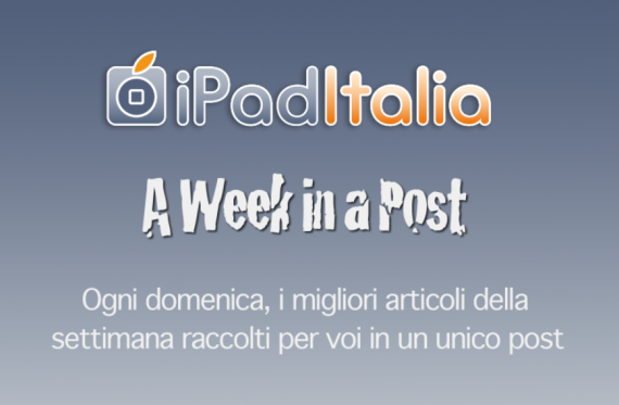 A Week in a Post – 29/04/2012: il meglio della settimana su iPadItalia!