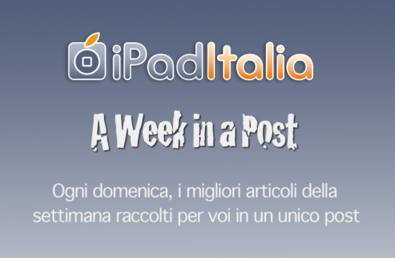 A Week in a Post – 06/05/2012: il meglio della settimana su iPadItalia!