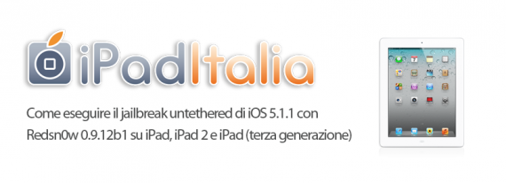 Come eseguire il jailbreak untethered di iOS 5.1.1 con Redsn0w 0.9.12b1 su iPad, iPad 2 e iPad (terza generazione) – Guida
