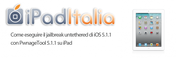 Come eseguire il jailbreak untethered di iOS 5.1.1 con PwnageTool 5.1.1 su iPad – Guida