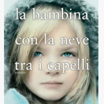 La bambina con la neve tra i capelli: un ottimo giallo ambientato in Europa – Le Nostre Opinioni
