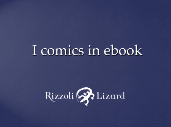 Rizzoli Lizard rende disponibili in conteporanea alle edizioni cartacee i primi fumetti in ebook