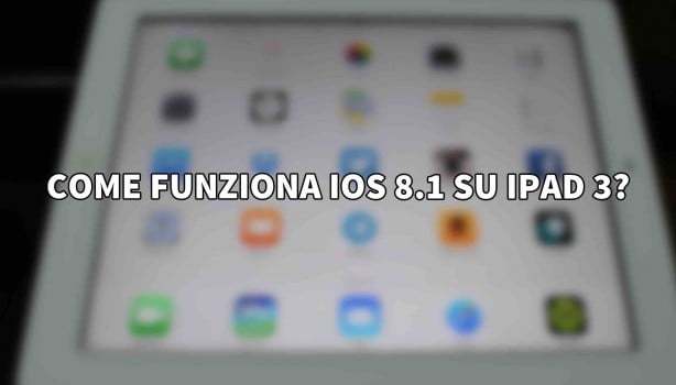 Come funziona iOS 8.1 su iPad 3? – VIDEO