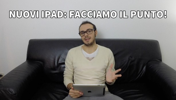 Nuovi iPad: facciamo il punto della situazione