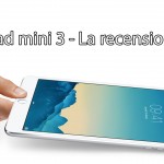 iPad mini 3: la recensione di iPadItalia – VIDEO