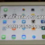 Come si comporta iOS 8.1.1 beta 1 su iPad 3?