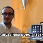 Recensione iPad Air 2: 6 mesi dopo [VIDEO]