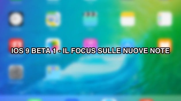 iOS 9 beta su iPad: il focus sulle nuove note [VIDEO]