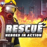 “RESCUE: Heroes in Action” – missioni di salvataggio come un vero vigile del fuoco