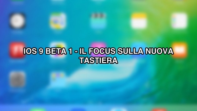 iOS 9 beta iPad: andiamo a vedere la nuova tastiera [VIDEO]