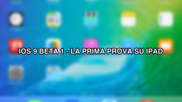 iOS 9 beta per iPad: ecco tutte le novità!