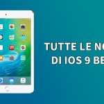iOS 9 beta 3 per iPad: tutte le novità in un unico articolo!