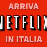 Netflix arriva in Italia e noi lo proviamo per voi! – VIDEO