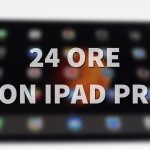 iPad Pro: le prime 24 ore – VIDEO