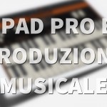 iPad Pro come strumento di produzione musicale?