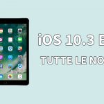 iOS 10.3 beta 1: ecco tutte le novità per iPad!